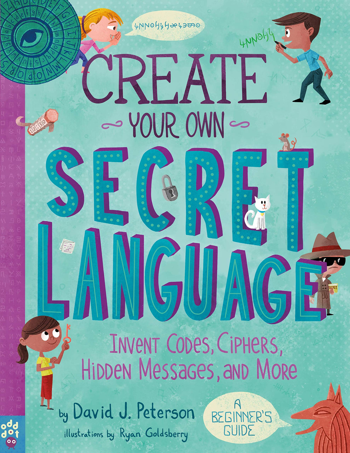 Create Your Own Secret Language: Invent Codes, Ciphers, Hidden Messages, and More, David J. Peterson