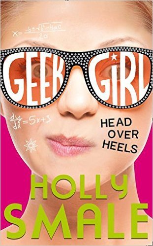 Head Over Heels (Geek Girl#5), Holly Smale