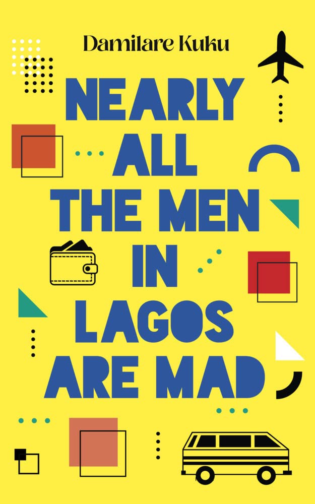 Nearly All the Men in Lagos Are Mad, Damilare Kuku