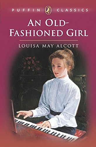 An Old-Fashioned Girl , Louisa May Alcott