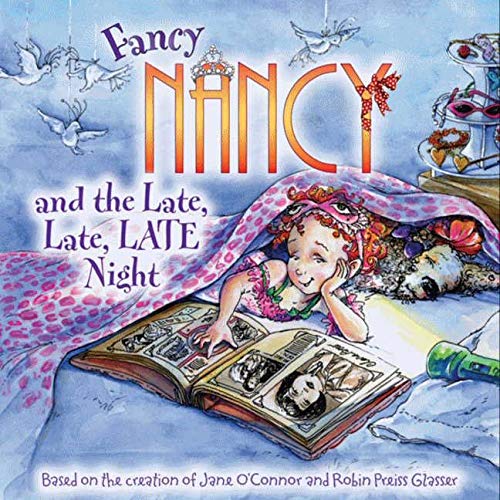 Fancy Nancy and the Late, Late, Late Night , Jane O&#39;Connor