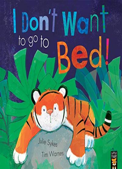 I Don&#39;t Want to Go to Bed!, Julie Sykes , Tim Warnes