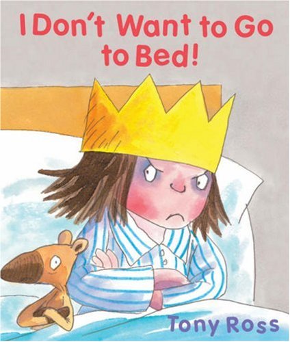 I Don&#39;t Want to Go to Bed! (Little Princess), Tony Ross