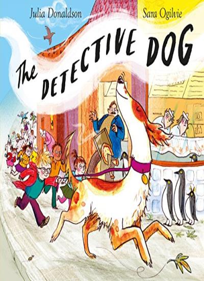 The Detective Dog , Julia Donaldson, Sara Ogilvie