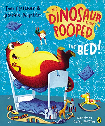 The Dinosaur that Pooped the Bed! , Garry Parsons, Tom Fletcher