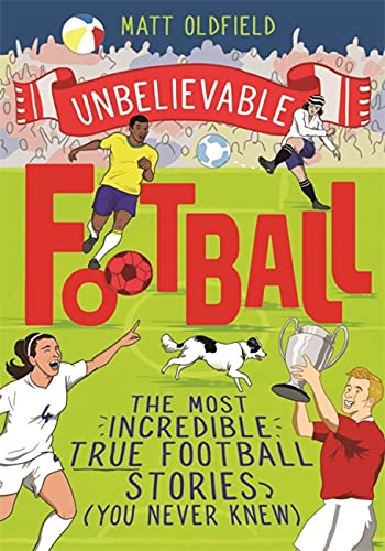 The Most Incredible True Football Stories (You NeverKnew), Matt Oldfield