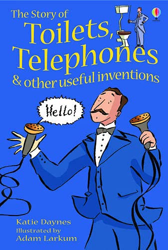 The Story of Toilets, Telephones and Other Useful Inventions, Katie Daynes